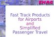 Copyright © by BK-CPS GmbH EHAG. FastTrack I Pax enters Airport Pax passes 1st antenna at Boarder Police Pax passes Passport Control Without BP Pax passes