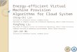 Energy-efficient Virtual Machine Provision Algorithms for Cloud System Ching-Chi Lin Institute of Information Science, Academia Sinica Department of Computer