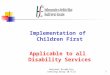 National Disability Steering Group 18.4.131 Implementation of Children First Applicable to all Disability Services