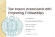 Tax Issues Associated with Reporting Fellowships John Barrett Tax Manager-University of California Office of the President-CFO Division Marcia Johnson