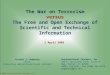 The War on Terrorism versus The Free and Open Exchange of Scientific and Technical Information Michael J. Hopmeier Chief, Innovative and Unconventional