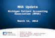 1 Michigan Patient Accounting Association (MPAA) March 14, 2014 MHA Update Vickie R. Kunz Senior Director, Health Finance Michigan Health & Hospital Association