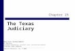 Chapter 25 The Texas Judiciary Pearson Education, Inc. © 2008 American Government 9th Edition to accompany Comprehensive, Alternate, Texas, and Essentials