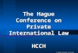 © Hague Conference on Private International Law The Hague Conference on Private International Law HCCH HCCH