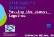 Alzheimer’s Disease Alzheimer’s Disease Putting the pieces together Catherine Nelson, RN  m/en_us/default.aspx
