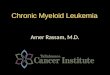 Chronic Myeloid Leukemia Amer Rassam, M.D.. Learning Objectives  Myeloproliferative disorders (MPDs)  Molecular genetics of chronic myeloid leukemia