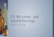 F.3.1 – F 3.5 F3 Microbes and biotechnology. F. 3.1 State that reverse transcriptase catalyzes the production of RNA to DNA