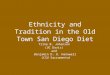 Ethnicity and Tradition in the Old Town San Diego Diet Trine B. Johansen (UC Davis) and Benjamin D. O. Hanowell (CSU Sacramento)