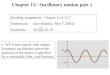 We’ll deal mainly with simple harmonic oscillations where the position of the object is specified by a sinusoidal (sine, cos) function. Chapter 15: Oscillatory