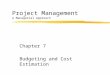 Project Management A Managerial Approach Chapter 7 Budgeting and Cost Estimation