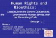 Human Rights and Bioethics: Lessons from the Geneva Conventions, the Guantanamo Hunger Strikes, and the Nuremberg Code George J. Annas Professor and Chair