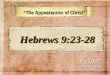 “The Appearances of Christ” “The Appearances of Christ” Pg 1067 In Church Bibles Hebrews 9:23-28 Hebrews 9:23-28
