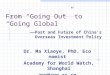 From “ Going Out ” to “ Going Global ” ——Past and Future of China’s Overseas Investment Policy Dr. Ma Xiaoye, PhD. Economist Academy for World Watch, Shanghai