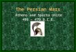 The Persian Wars Athens and Sparta Unite 499 â€“ 479 B.C.E