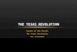 Causes of the Revolt The Texas Revolution The Aftermath THE TEXAS REVOLUTION