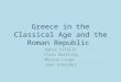 Greece in the Classical Age and the Roman Republic Agnes Cofalla Clara Hartling Melina Lange Joan Scherdel