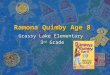 Ramona Quimby Age 8 Grassy Lake Elementary 3 rd Grade