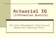 Actuarial IQ (Information Quality) CAS Data Management Educational Materials Working Party