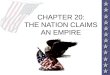 CHAPTER 20: THE NATION CLAIMS AN EMPIRE. IMPERIALISM AND AMERICA Throughout the 19 th century America expanded control of the continent to the Pacific