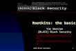 2006 Black Security1 Rootkits: the basics Tim Shelton [BL4CK] Black Security redsand@blacksecurity.org 