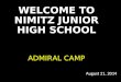 August 21, 2014 WELCOME TO NIMITZ JUNIOR HIGH SCHOOL ADMIRAL CAMP