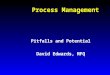 Process Management Pitfalls and Potential David Edwards, MFQ