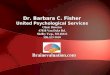 Dr. Barbara C. Fisher United Psychological Services Clinic Director 47818 Van Dyke Rd. Shelby Twp., MI 48315 586.323-3620 Brainevaluation.com