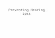 Preventing Hearing Loss. Anatomy of the Ear Outer ear - includes the part you can see. Its shape helps to collect sound waves. A tube leads inward to