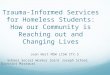 Trauma-Informed Services for Homeless Students: How our Community is Reaching out and Changing Lives Jean West MSW LCSW CTC-S School Social Worker Saint