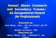 Sexual Abuse Casework and Secondary Trauma: An Occupational Hazard for Professionals Presented by: Joan Meier, Esq., GW Law School and DV LEAP Margot Richters,