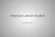 American Literary Realism 1865-1910. What’s going on in the world? Industrial Revolution – Industry, urban living, nitty gritty reality – Machinery and