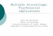 Multiple miscarriage: Psychosocial implications Uschi Van den Broeck Master in Psychology University Hospital of Leuven, Belgium Department of Gynaecology/Fertility
