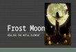 Frost Moon HEALING THE METAL ELEMENT. Fall Healing Releasing and letting go Identification Attachment and non attachment Metal element ◦Psychology ◦Actions