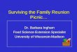 Surviving the Family Reunion Picnic… Dr. Barbara Ingham Food Science Extension Specialist University of Wisconsin-Madison