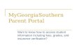 MyGeorgiaSouthern Parent Portal Want to know how to access student information including fees, grades, and insurance verification?