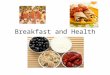 Breakfast and Health. Breakfast is the MOST important Meal of the Day Support or Refute this claim