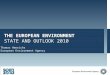 THE EUROPEAN ENVIRONMENT STATE AND OUTLOOK 2010 Thomas Henrichs European Environment Agency