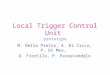 Local Trigger Control Unit prototype M. Della Pietra, A. Di Cicco, P. Di Meo, G. Fiorillo, P. Parascandolo