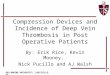 BELLARMINE UNIVERSITY, LOUISVILLE, KY Compression Devices and Incidence of Deep Vein Thrombosis in Post Operative Patients By: Erik Rice, Kevin Mooney,