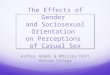 The Effects of Gender and Sociosexual Orientation on Perceptions of Casual Sex Ashley Adams & Whitley Holt Hanover College