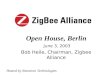 Open House, Berlin June 3, 2003 Bob Heile, Chairman, Zigbee Alliance Hosted by Nanotron Technologies