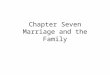 Chapter Seven Marriage and the Family. Today’s Statistics Until the late 20 th century, having a child “out of wedlock” was relatively rare in the U.S