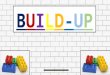 BUILD-UPBUILD-UP. What is ‘Build Up’? A caring group Encourage pupils to interact and make friends with each other Support the views and opinions of