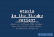 Ataxia in the Stroke Patient Kelli Kulpa BSN, RN Alverno College MSN Student Neurosciences Department Froedtert Hospital