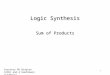 Courtesy RK Brayton (UCB) and A Kuehlmann (Cadence) 1 Logic Synthesis Sum of Products