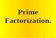 Prime Factorization.. Prime number Composite numbers Prime factorization Factor tree