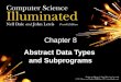 Chapter 8 Abstract Data Types and Subprograms. 2 Abstract Data Types Abstract data type A data type whose properties (data and operations) are specified