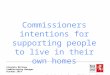 Virginia McClane Commissioning Manager October 2014 Commissioners intentions for supporting people to live in their own homes Kent Housing Group 22 October