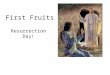 First Fruits Resurrection Day!. The Resurrection Story: Luke 24 1 But on the first day of the week, at early dawn, they came to the tomb bringing the