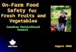 On-Farm Food Safety for Fresh Fruits and Vegetables Canadian Horticultural Council August 2006